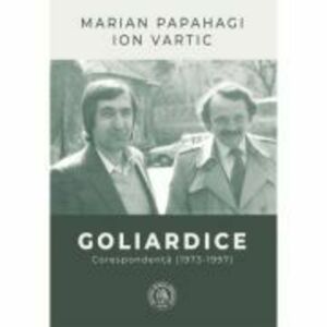 Goliardice. Corespondenta (1973-1997) - Marian Papahagi, Ion Vartic imagine