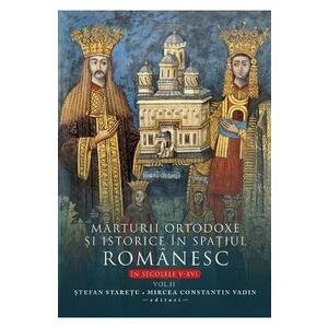 Marturii ortodoxe si istorice in spatiul romanesc In sec. V-XVI. Vol. 2 imagine