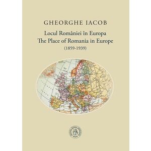 Locul Romaniei in Europa (1859-1939) / The Place of Romania in Europe (1859-1939) imagine