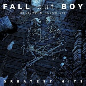 Believers Never Die: Greatest Hits | Fall Out Boy imagine