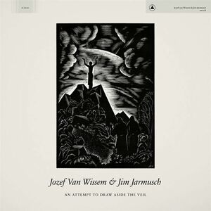 An Attempt To Draw Aside The Veil | Jim Jarmusch, Jozef Van Wissem imagine