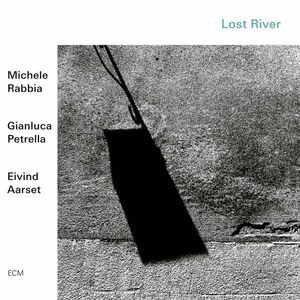 Lost River | Michele Rabbia, Gianluca Petrella, Eivind Aarset imagine