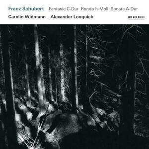 Schubert: Fantasy | Franz Schubert, Carolin Widmann, Alexander Lonquich imagine