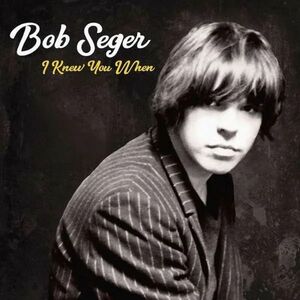 I knew you when | Bob Seger imagine