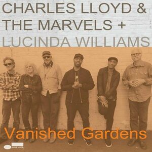 Vanished Gardens | Charles Lloyd , The Marvels , Lucinda Williams imagine