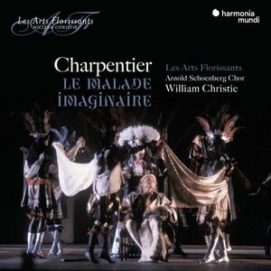 Charpentier: Le malade imaginaire | Marc-Antoine Charpentier, Les Arts Florissants, William Christie imagine