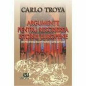 Argumente pentru rescrierea istoriei europene - Carlo Troya imagine