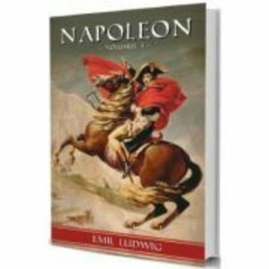 Napoleon Vol. 1 - Emil Ludwig imagine