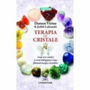 Terapia cu cristale - Doreen Virtue, Judith Lukomski imagine