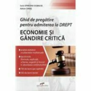 Ghid de pregatire pentru admiterea la Drept. Economie si Gandire critica - Sorin Spineanu-Dobrota, Adrian Canae imagine