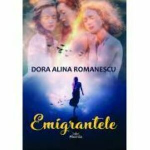 Emigrantele - Dora Alina Romanescu imagine
