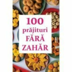 100 prajituri fara zahar - Natalia Lozan imagine
