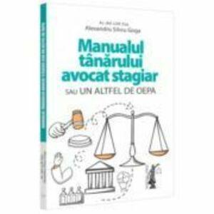 Manualul tanarului avocat stagiar sau un altfel de OEPA - Alexandru Silviu Goga imagine