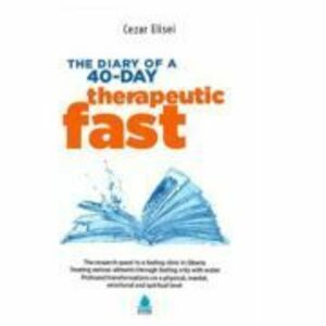 The Diary of a 40-day therapeutic fast - Cezar Elisei imagine