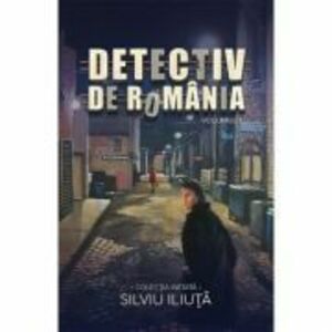 Detectiv de Romania Vol. 1 - Silviu Iliuta imagine