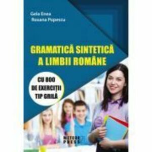 Gramatica sintetica a limbii romane cu 800 de exercitii tip grila - Gela Enea, Roxana Popescu imagine