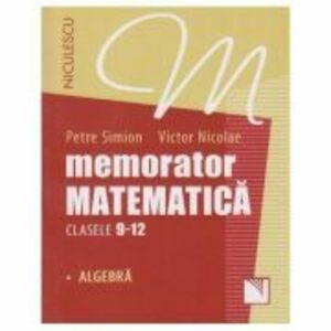 Memorator Matematica. Clasele 9-12. Algebra - Petre Simion imagine