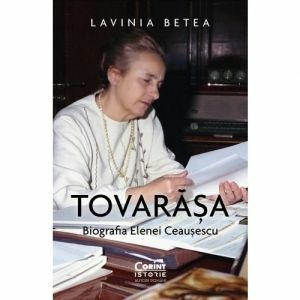 Tovarasa. Biografia Elenei Ceausescu imagine