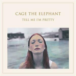 Tell Me I'm Pretty | Cage the Elephant imagine