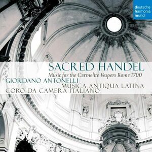Sacred Handel | Giordano Antonelli, Musica Antiqua Latina, Coro Da Camera Italiano imagine