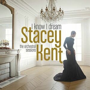 I Know I Dream - The Orchestral Sessions Deluxe Version | Stacey Kent imagine