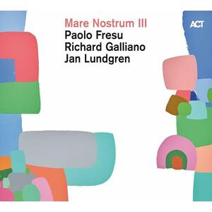 Mare Nostrum III | Jan Lundgren , Richard Galliano , Paolo Fresu imagine