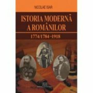 Istoria moderna a romanilor 1774/1784 - 1918 - Nicolae Isar imagine