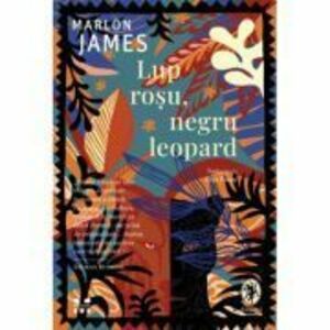 Lup rosu, negru leopard - Marlon James imagine