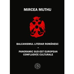 Balcanismul literar romanesc. Panoramic sudest european – Confluente culturale imagine