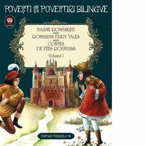 Basme romanesti. Romanian fairy tales. Contes de fees roumains. Volumul I (editie bilingva) imagine
