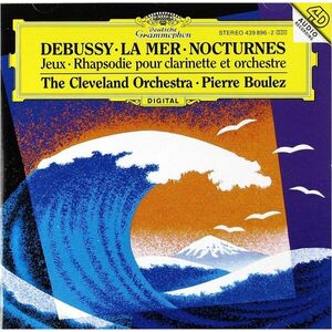 Debussy: La Mer / Nocturnes / Jeux / Rhapsodie Pour Clarinette Et Orchestre | The Cleveland Orchestra, Pierre Boulez imagine