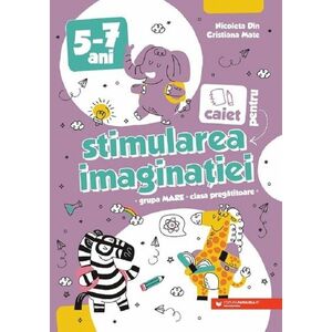 caiet pentru stimularea imaginatiei 5-7 ani. grupa mare si cls. pregatitoare imagine