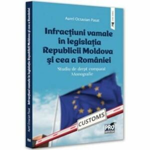 Infracţiuni vamale în legislaţia Republicii Moldova şi cea a României : studiu de drept comparat monografie imagine