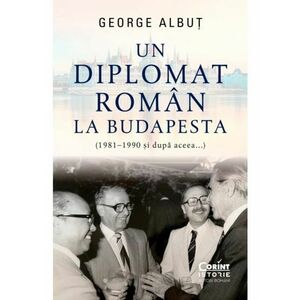 Un diplomat roman la Budapesta (1981–1990 și dupa aceea...) imagine
