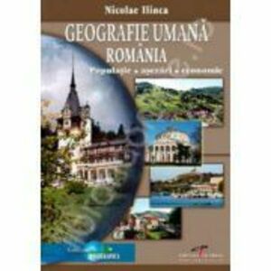 Geografie umana Romania. Populatie, asezari, economie - Nicolae Ilinca imagine
