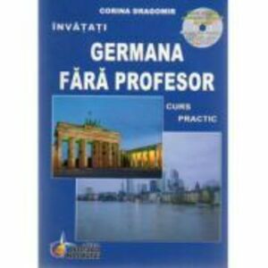 Invatati limba Germana Fara Profesor. Curs practic, cu CD audio Editia a VI-a - Corina Dragomir imagine