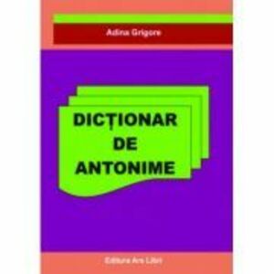 Dictionar de Antonime - Adina Grigore imagine