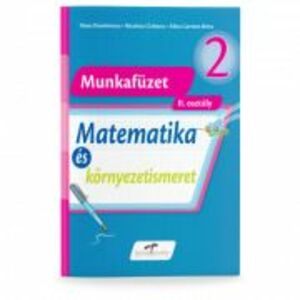 Matematica si explorarea mediului, versiune in limba maghiara. Caiet de lucru pentru clasa a 2-a - Iliana Dumitrescu imagine