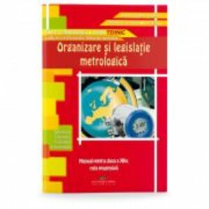 Organizare si legislatie metrologica. Manual pentru clasa a 12-a - Aurel Ciocirlea-Vasilescu imagine