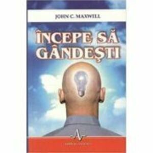INCEPE SA GANDESTI - John C. Maxwell imagine