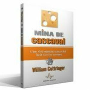 MINA DE CASCAVAL - Cum sa-ti mananci cascavalul incat sa nu se termine - William Cottringer imagine