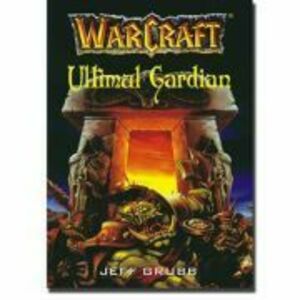 WARCRAFT 3 Ultimul gardian - Jeff Grubb imagine