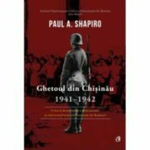 Ghetoul din Chisinau 1941-1942 - Paul A. Shapiro imagine