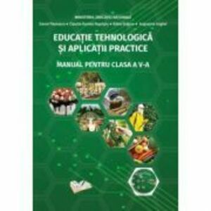 Educatie Tehnologica si Aplicatii Practice. Manual pentru clasa a 5-a - Daniel Paunescu imagine