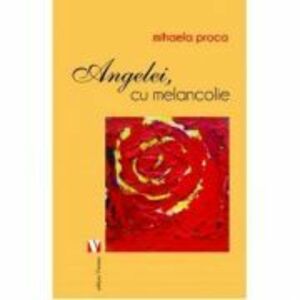 Angelei, cu melancolie - Mihaela Proca imagine