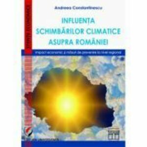 Influenta schimbarilor climatice asupra Romaniei. Impact economic si masuri de prevenire la nivel regional - Andreea Constantinescu imagine