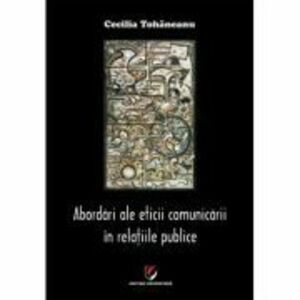 Abordari ale eticii comunicarii in relatiile publice - Cecilia Tohaneanu imagine