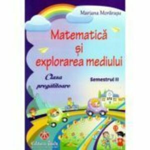 Matematica si explorarea mediului pentru clasa pregatitoare, semestrul al 2-lea - Mariana Morarasu imagine