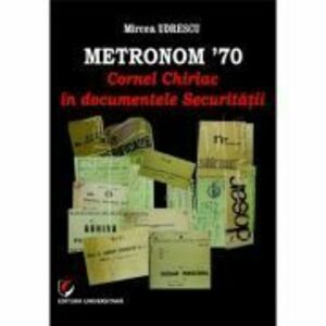 Metronom ’70. Cornel Chiriac in documentele Securitatii - Mircea Udrescu imagine