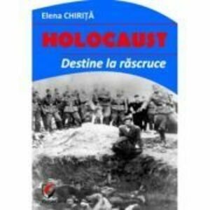 Holocaust. Destine la rascruce - Elena Chirita imagine